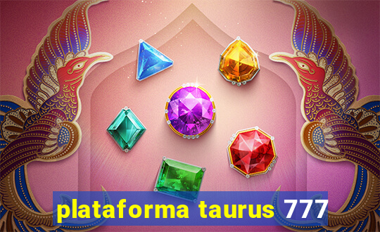 plataforma taurus 777